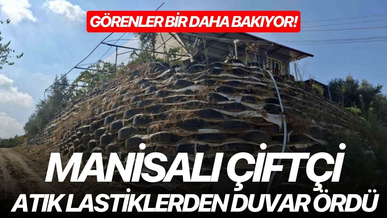 Görenler bir daha bakıyor! Manisalı çiftçi atık lastiklerden duvar ördü