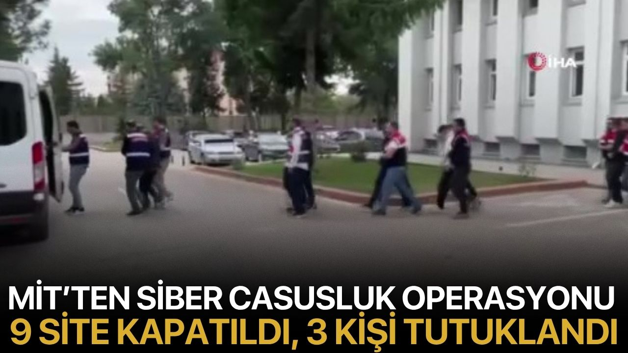 MİT’ten Siber Casusluk Operasyonu 9 Site Kapatıldı, 3 Kişi Tutuklandı