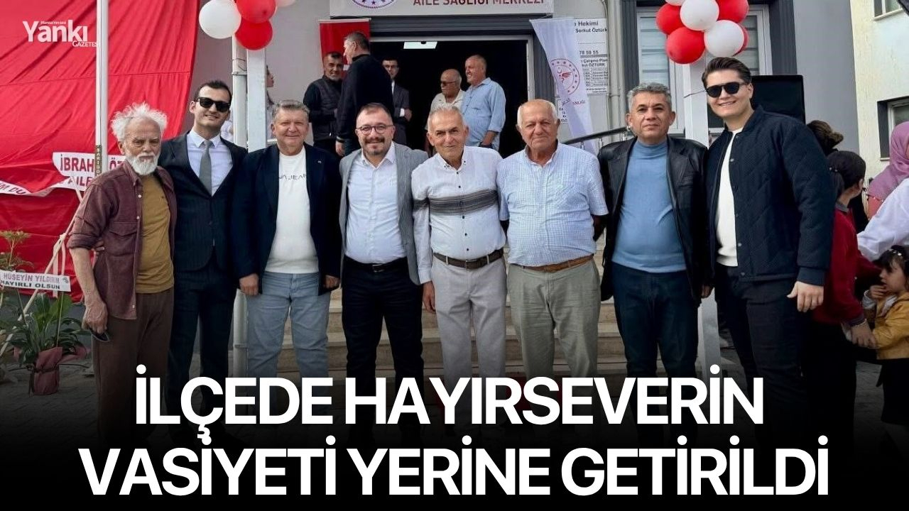 İlçede hayırseverin vasiyeti yerine getirildi