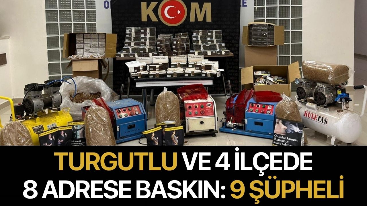 Turgutlu ve 4 ilçede 8 adrese baskın: 9 şüpheli!