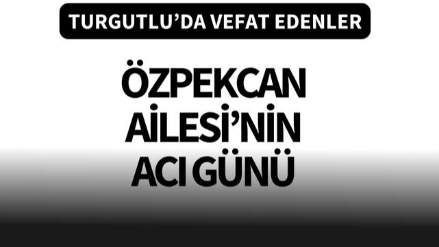 Özpekcan Ailesi'nin acı günü