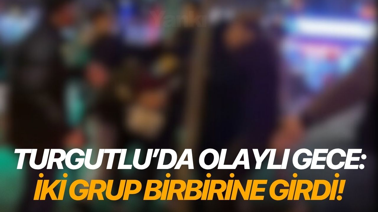 Turgutlu’da olaylı gece: İki grup birbirine girdi!