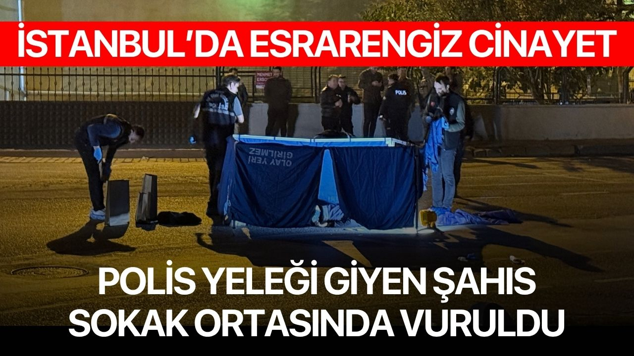 İstanbul'da esrarengiz cinayet! Polis yeleği giymiş şahsı vurup kaçtılar