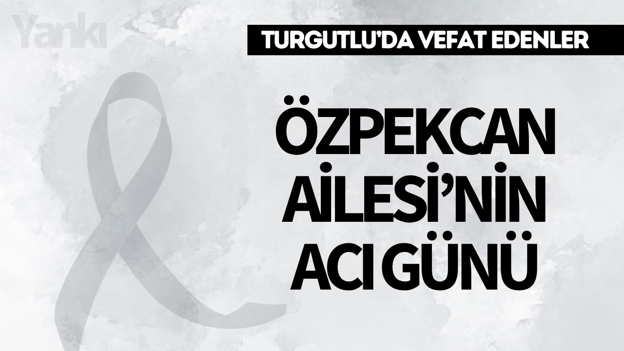 Özpekcan Ailesi'nin acı günü