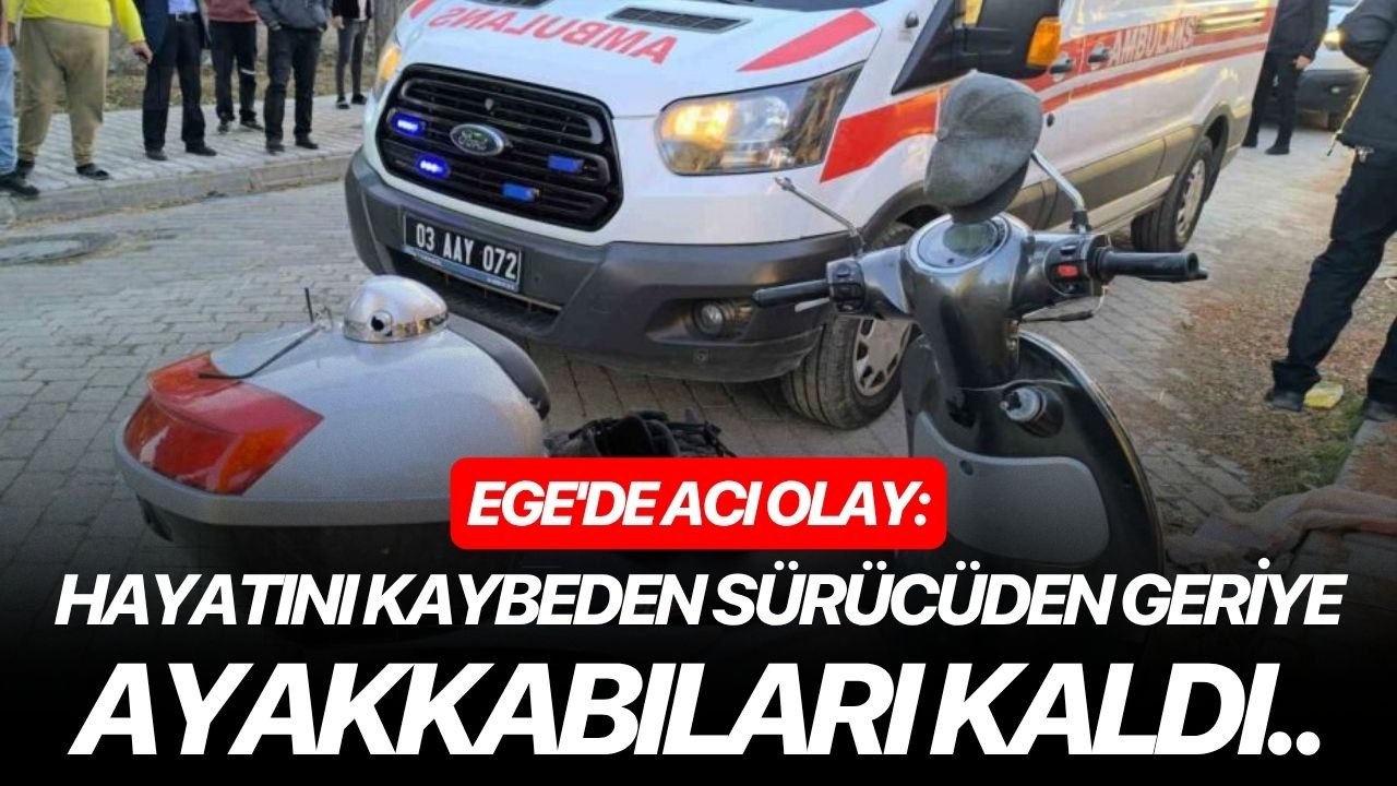 Ege'de acı olay: Hayatını kaybeden sürücüden geriye ayakkabıları kaldı..