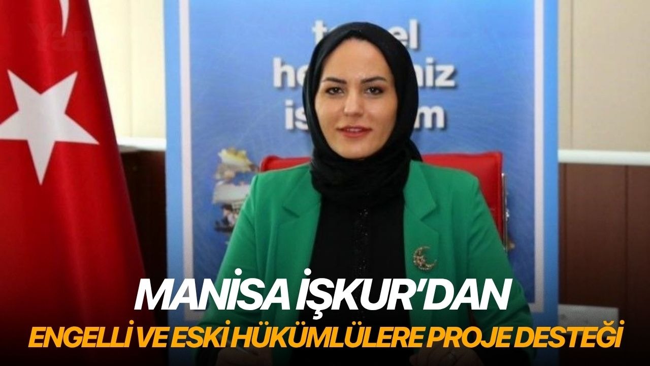 Manisa İŞKUR’dan engelli ve eski hükümlülere proje desteği