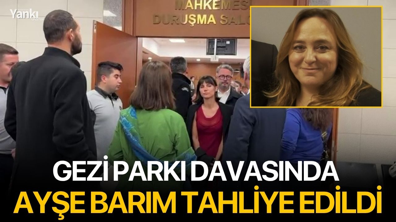 Gezi Parkı davasında Ayşe Barım tahliye edildi