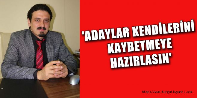 Adaylar kendilerini kaybetmeye hazırlasın