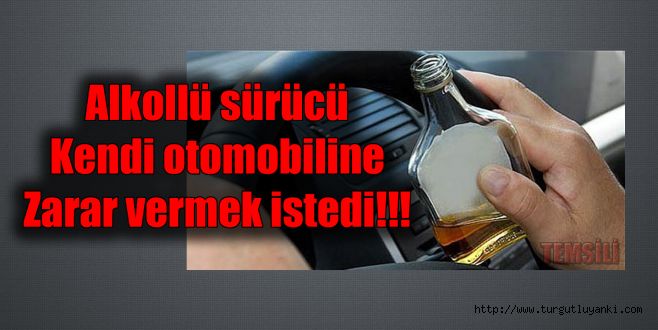 Alkollü sürücü kendi otomobiline zarar vermek istedi
