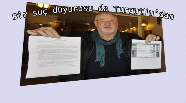 Bir suç duyurusu da Turgutlu'dan