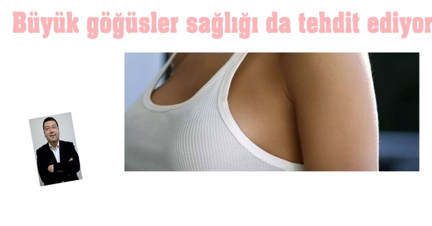 Büyük göğüsler sağlığı da tehdit ediyor !