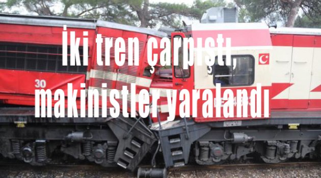 İki tren çarpıştı, makinistler yaralandı