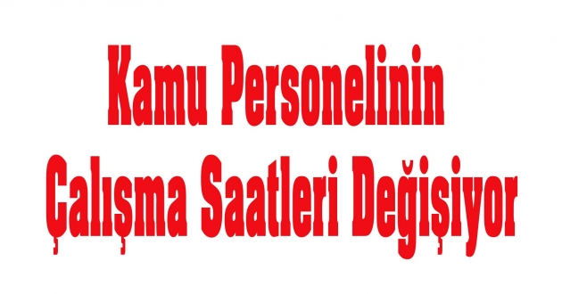 Kamu Personelinin Çalışma Saatleri Değişiyor