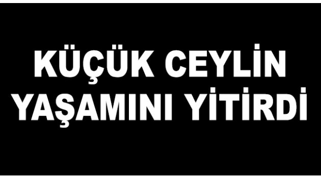 Küçük Ceylin vefat etti
