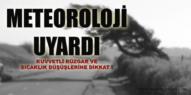 Kuvvetli Rüzgar ve Sıcaklık Düşüşlerine Dikkat!