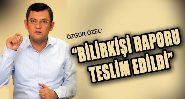 Özel : Bilirkişi raporu savcılığa teslim edildi