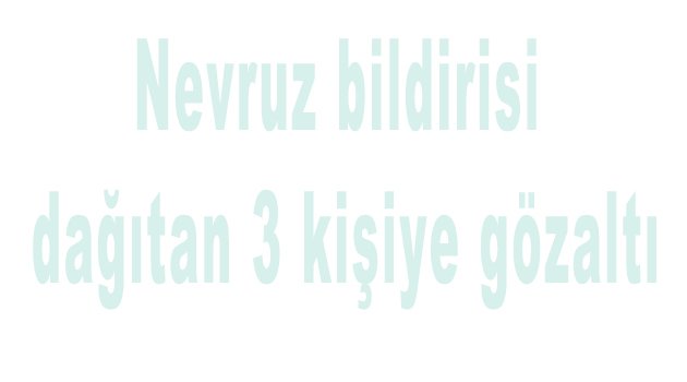 Nevruz bildirisi dağıtan 3 kişiye gözaltı