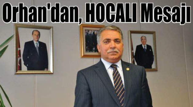 Orhan’dan, HOCALI Mesajı