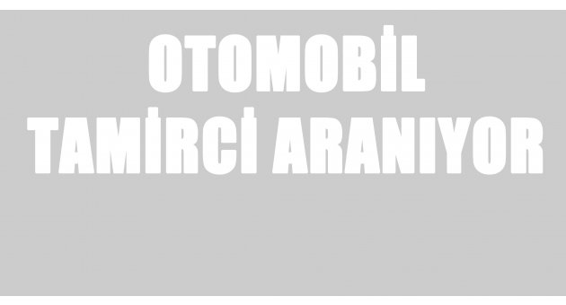 Otomobil tamircisi aranıyor