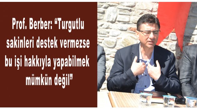 Prof. Dr. Berber: “Turgutlu destek vermezse…”