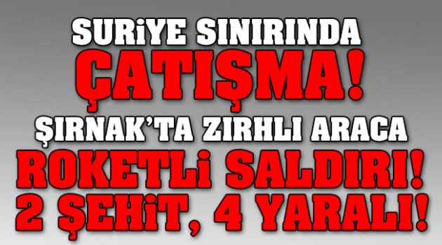 Şırnak’ta zırhlı araca roketli saldırı!