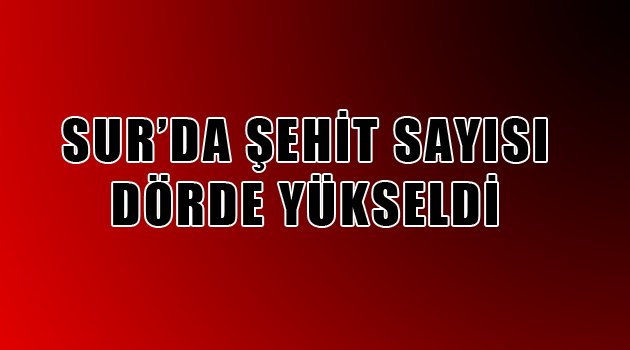 Sur'da şehit sayısı dörde yükseldi