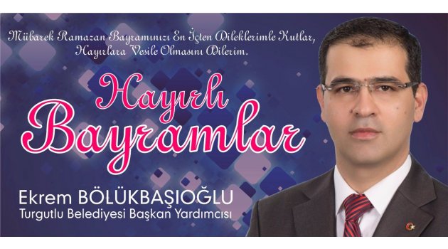 Turgutlu Belediye Başkan Yardımcısı Ekrem Bölükbaşıoğlu'ndan bayram kutlaması