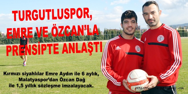 Turgutluspor Özcan ve Emre’yle prensipte anlaştı