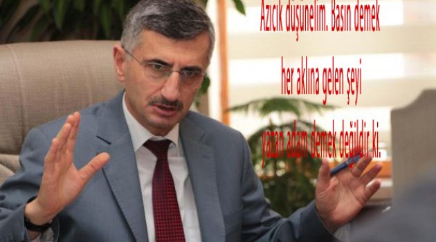 Vali Bektaş :Basın demek her aklına gelen şeyi yazan adam demek değildir ki.