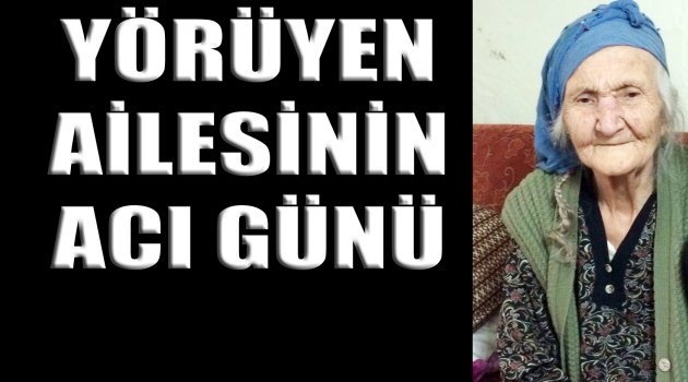 Yörüyen ailesinin acı günü