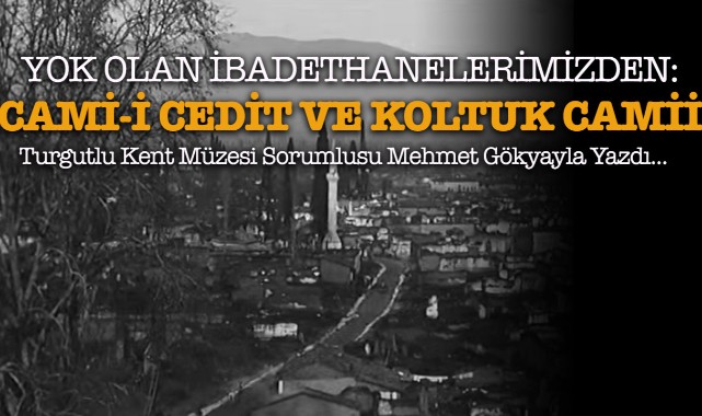 YOK OLAN İBADETHANELERİMİZDEN:  CAMİ-İ CEDİT VE KOLTUK CAMİİ