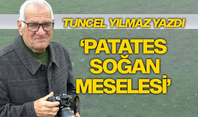 PATATES SOĞAN MESELESİ