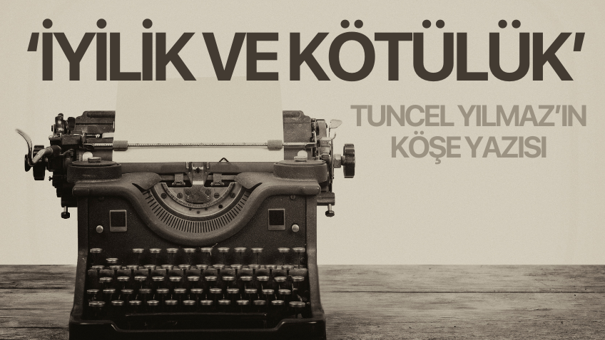 İYİLİK VE KÖTÜLÜK