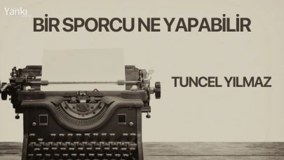 BİR SPORCU NE YAPABİLİR