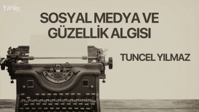 SOSYAL MEDYA VE GÜZELLİK ALGISI