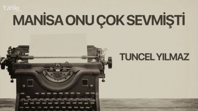 MANİSA ONU ÇOK SEVMİŞTİ