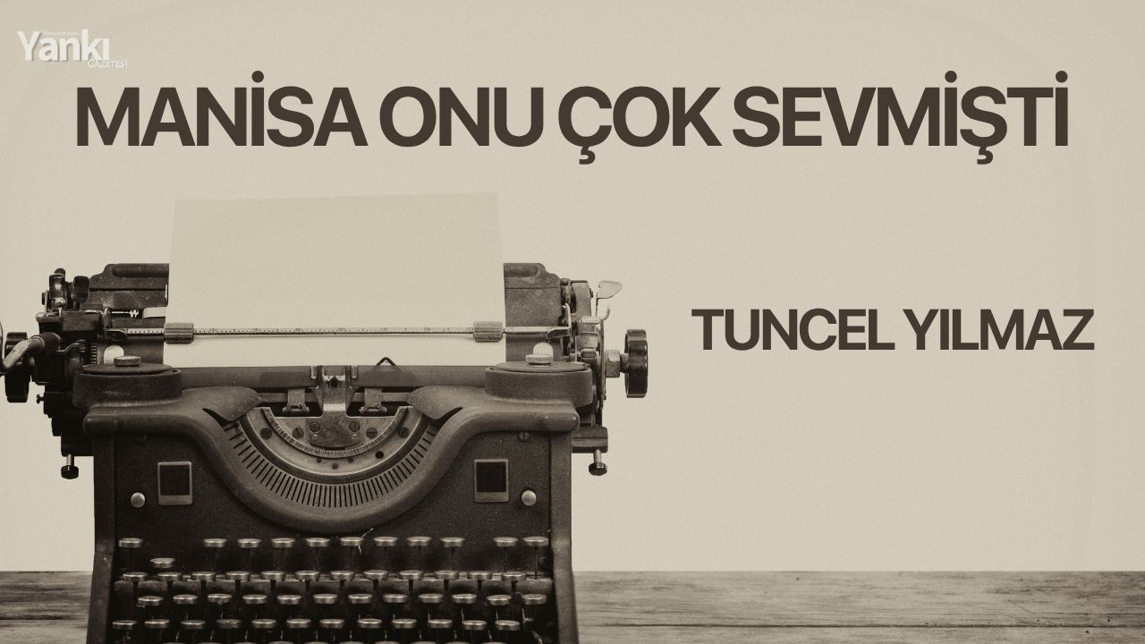 MANİSA ONU ÇOK SEVMİŞTİ