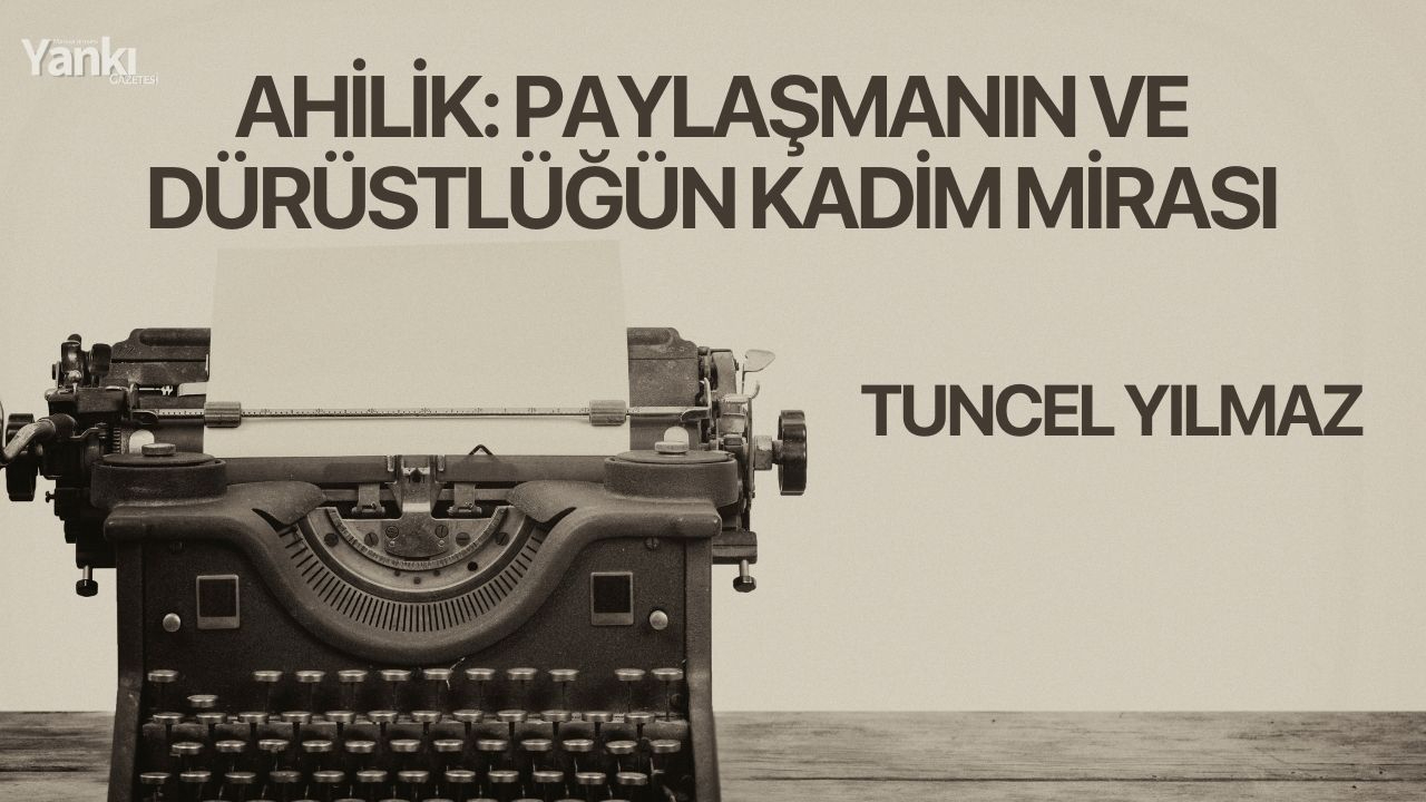 Ahilik: Paylaşmanın ve Dürüstlüğün Kadim Mirası