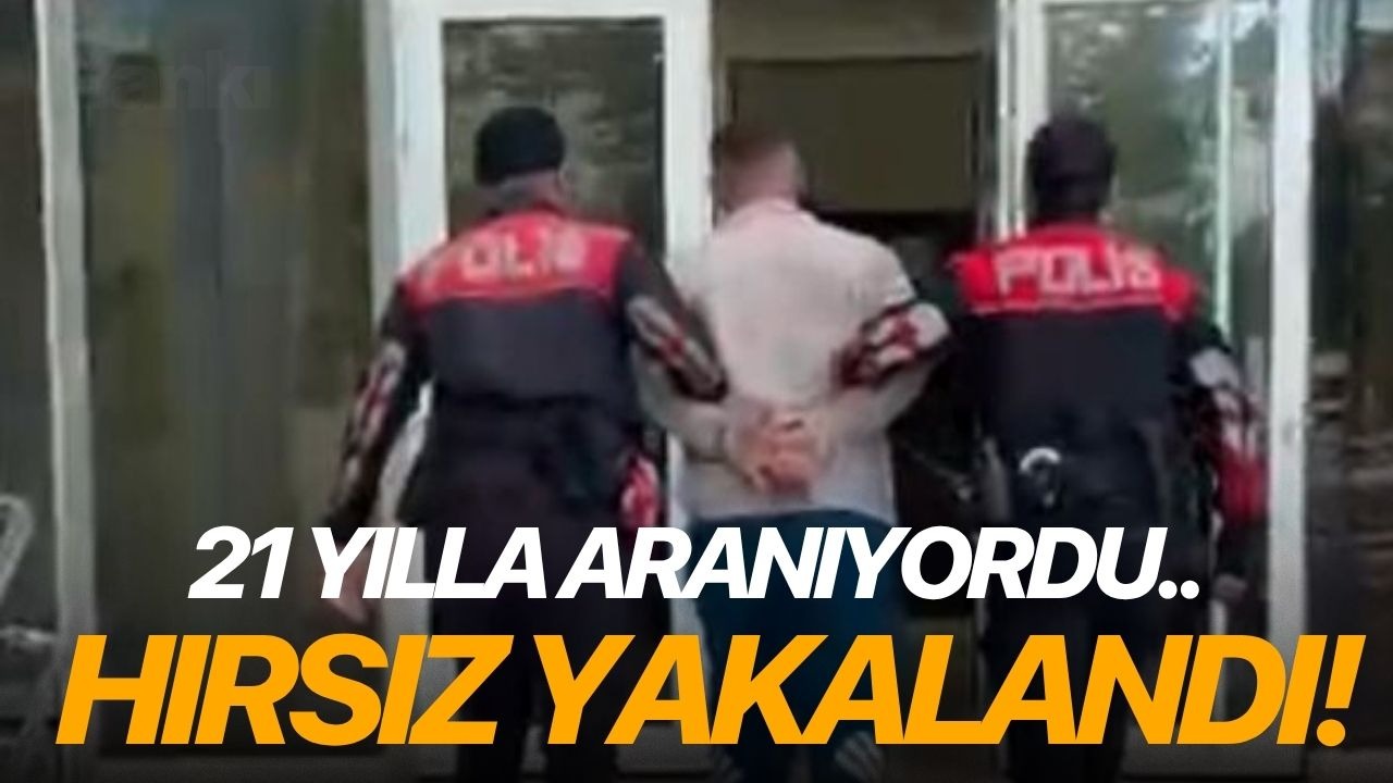 21 yılla aranıyordu.. Hırsız yakalandı!