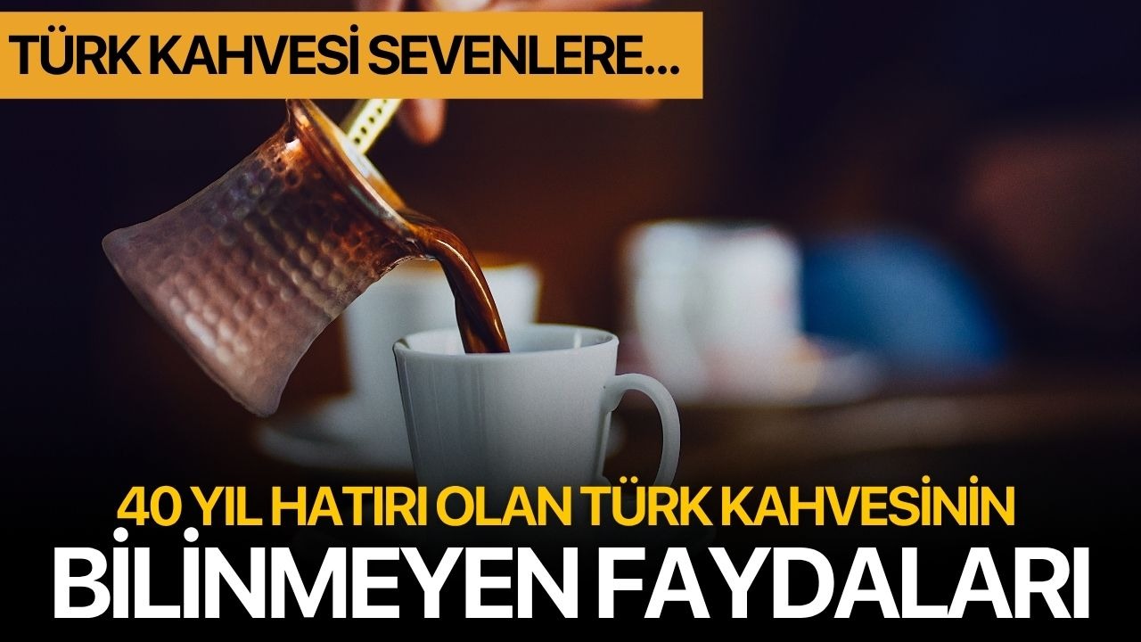 40 yıl hatırı olan Türk kahvesinin bilinmeyen faydaları