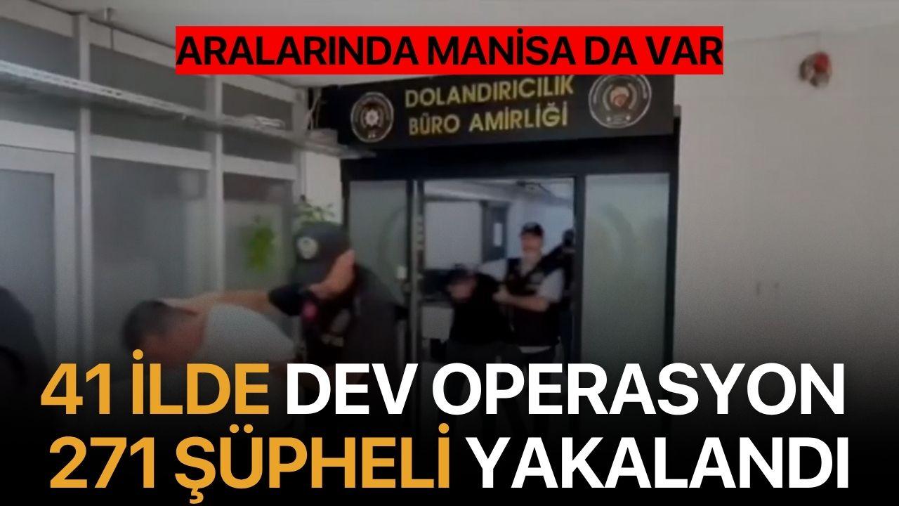 41 ilde operasyon 271 şüpheli yakalandı, aralarında Manisa da var