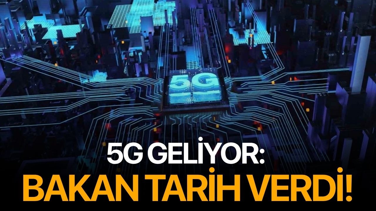 5G geliyor: Bakan tarih verdi!