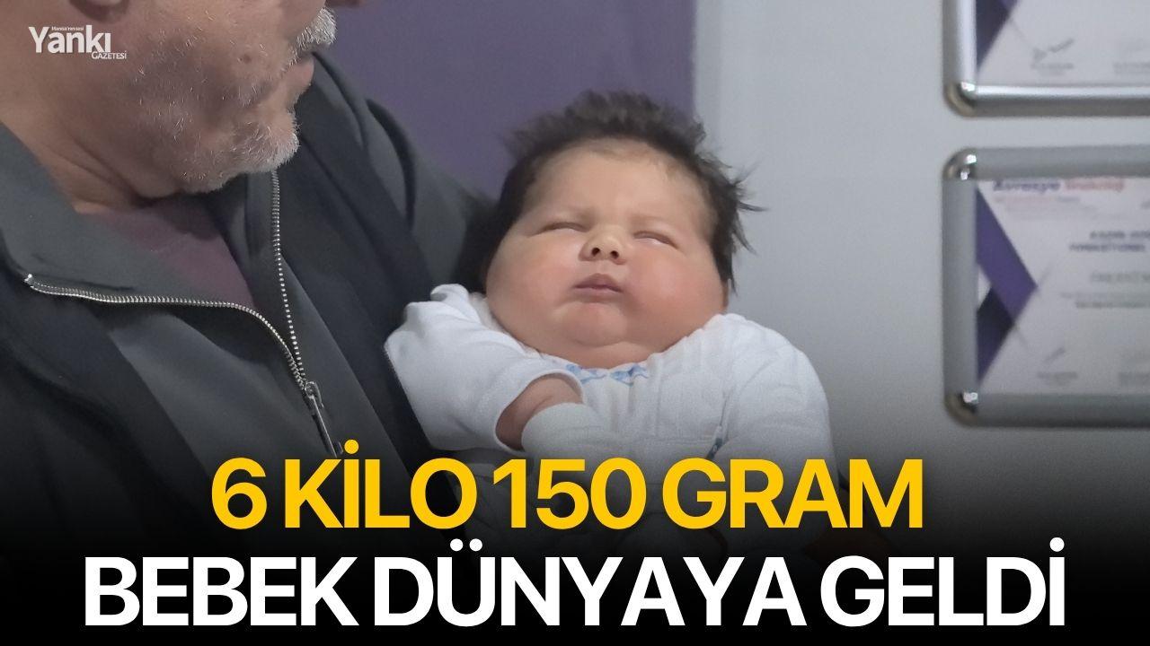 6 kilo 150 gram bebek dünyaya geldi