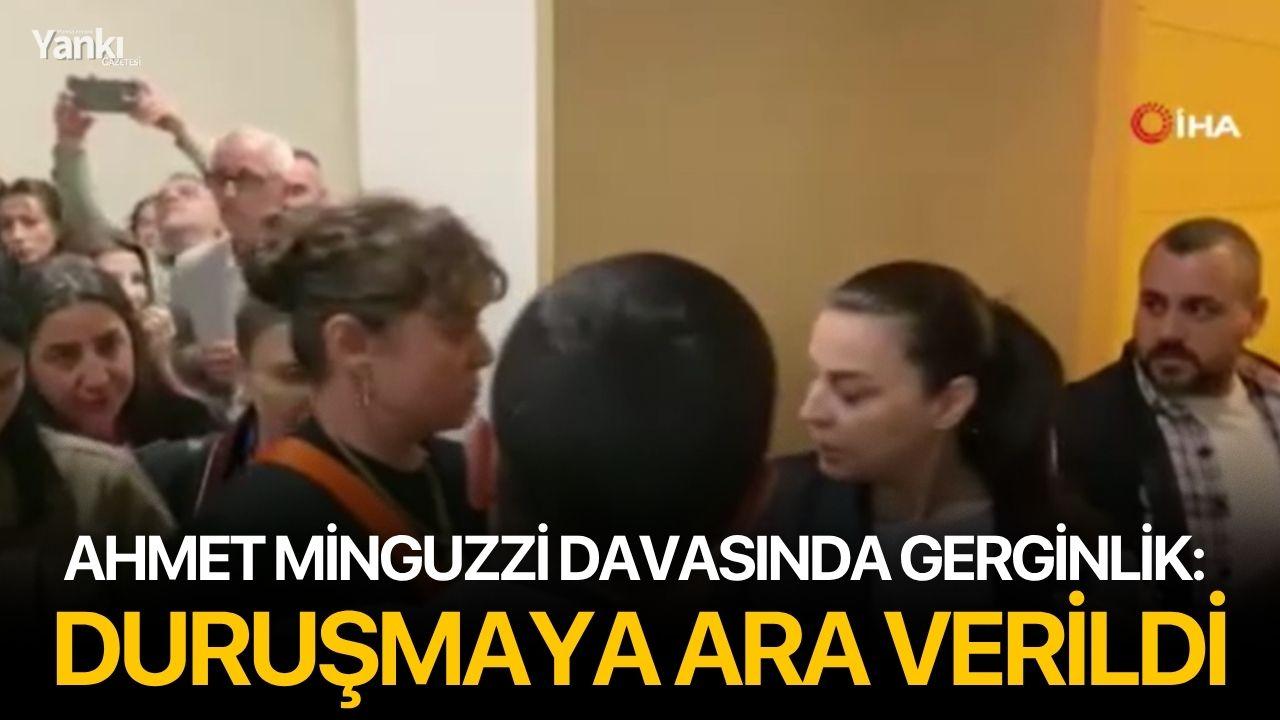 Ahmet Minguzzi davasında gerginlik: Duruşmaya ara verildi