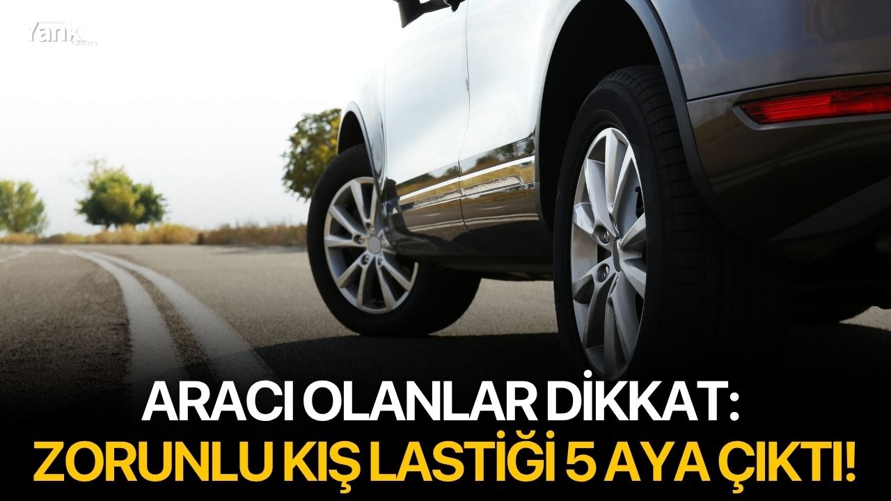 Aracı olanlar dikkat: Zorunlu kış lastiği 5 aya çıktı!