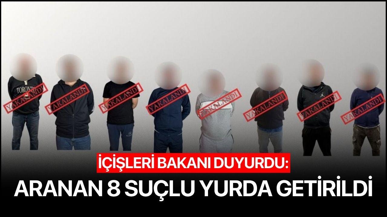 Bakan Yerlikaya duyurdu: Aranan suçlular ülkeye getirilmeye devam ediyor!