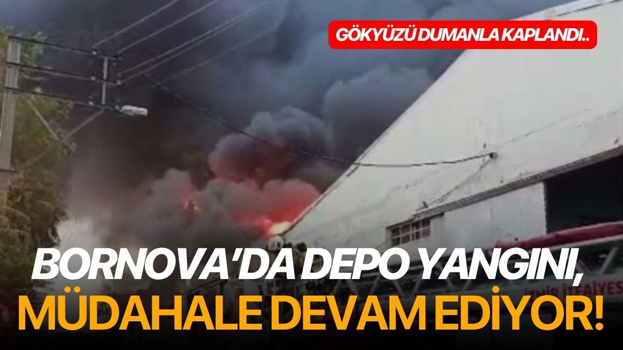 Bornova’da depo yangını, müdahale devam ediyor!