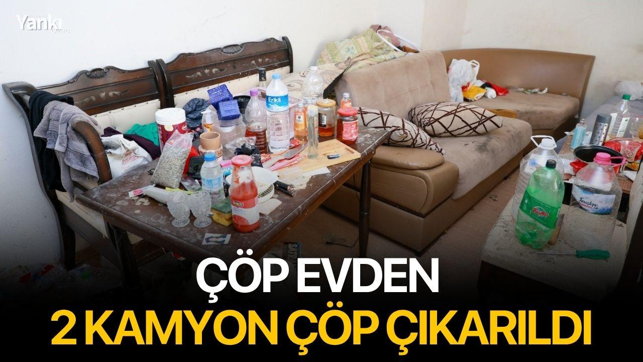 Çöp evden 2 kamyon çöp çıkarıldı