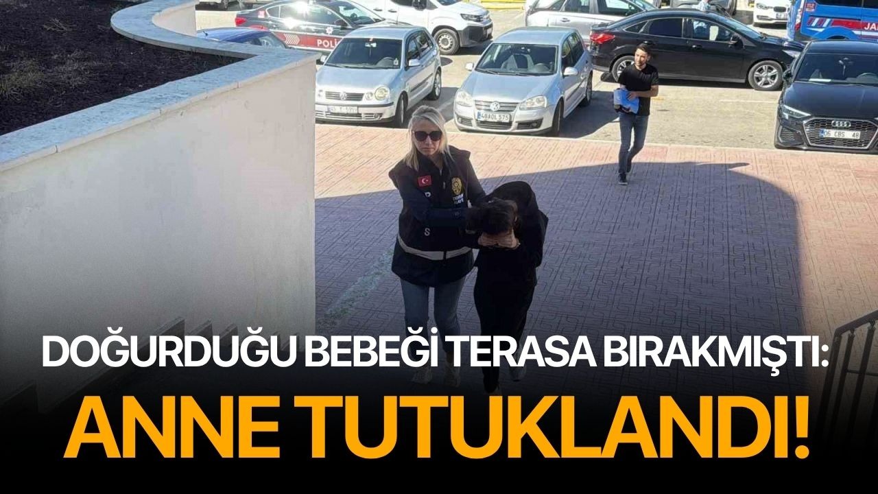 Doğurduğu bebeği terasa bırakmıştı: Anne tutuklandı!
