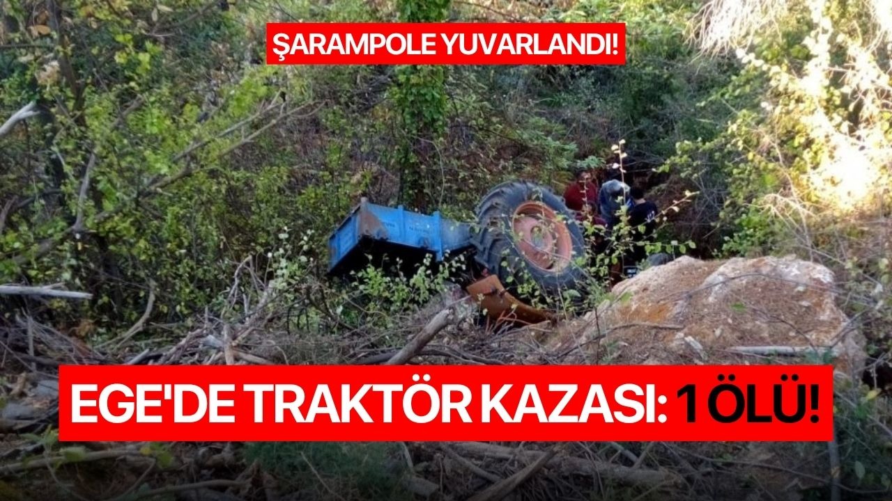 Ege'de traktör kazası: 1 ölü!